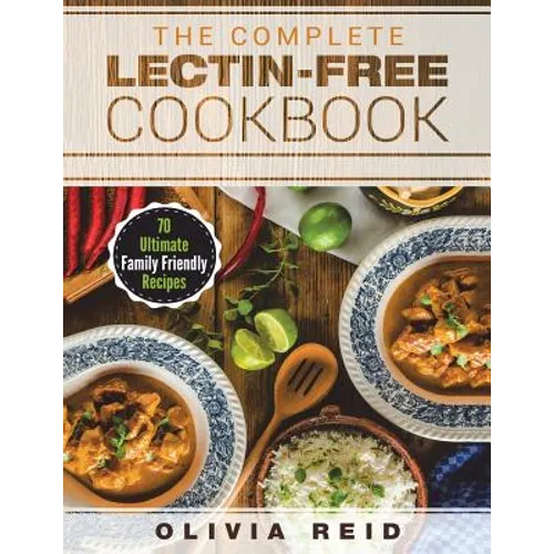 The Complete Lectin Free Cookbook: 70 Ultimate Family Friendly Recipes - Paperback