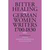 Bitter Healing: German Women Writers, 1700-1830. an Anthology - Paperback