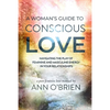 A Woman's Guide to Conscious Love: Navigating the Play of Feminine and Masculine Energy in Your Relationships - Paperback