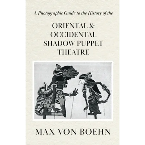 A Photographic Guide to the History of Oriental and Occidental Shadow Puppet Theatre - Paperback