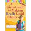 A Girl's Guide to Making Really Good Choices - Paperback