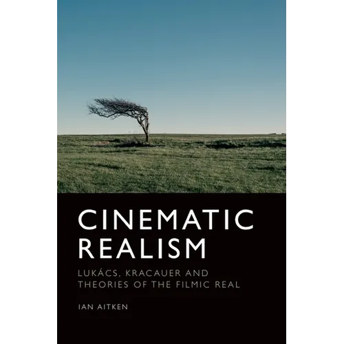 Cinematic Realism: Lukács, Kracauer and Theories of the Filmic Real - Paperback