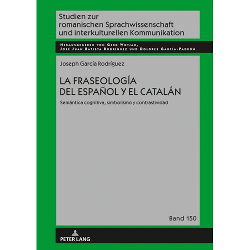 La Fraseología del Español Y El Catalán: Semántica Cognitiva, Simbolismo Y Contrastividad - Hardcover