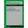 La Fraseología del Español Y El Catalán: Semántica Cognitiva, Simbolismo Y Contrastividad - Hardcover
