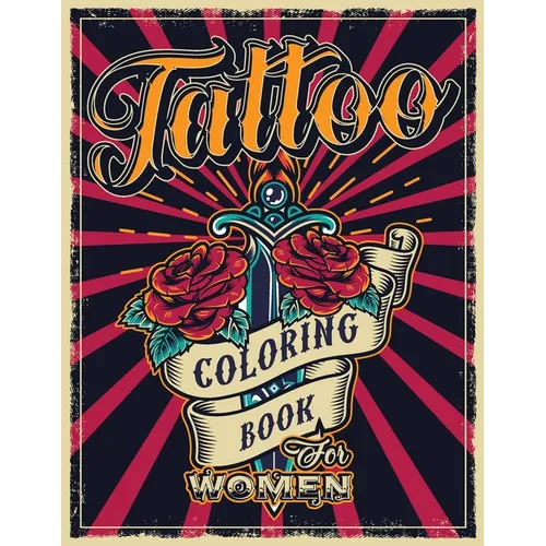 Tattoo Coloring Book for Women: An Adult Coloring Book with Awesome, Sexy, and Relaxing Tattoo Designs - Gift Idea for Everyone - Paperback
