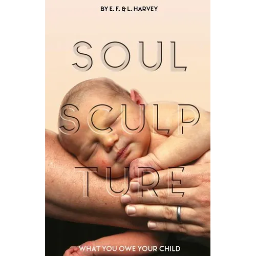 Soul Sculpture: What You Owe Your Child - Paperback