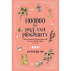 Hoodoo for Love and Prosperity: Authentic Rootwork & Conjure Magic Spells for Love, Friendship, Money, and Success - Paperback