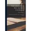 The Life of the Rev. Alfred Cookman [microform]: With a Brief Account of His Father, the Rev. George Grimston Cookman - Paperback