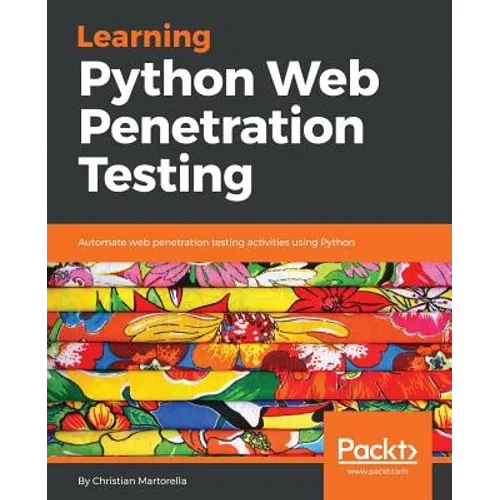 Learning Python Web Penetration Testing: Automate web penetration testing activities using Python - Paperback