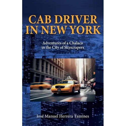 Cab Driver In New York: Adventures of a Chalaco in the City of Skyscrapers - Paperback