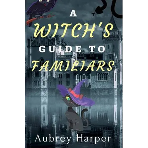 A Witch's Guide to Familiars - Paperback