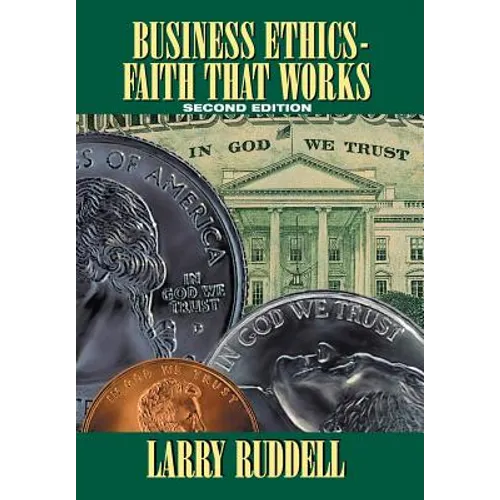 Business Ethics - Faith That Works, 2nd Edition: Leading Your Company to Long-Term Success - Hardcover
