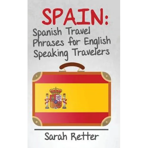 Spain: Spanish Travel Phrases for English Speaking Travelers: The most useful 1.000 phrases to get around when travelling in Spain. - Paperback