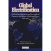 Global Electrification: Multinational Enterprise and International Finance in the History of Light and Power, 1878 2007 - Paperback