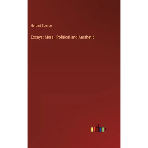 Essays: Moral, Political and Aesthetic - Hardcover