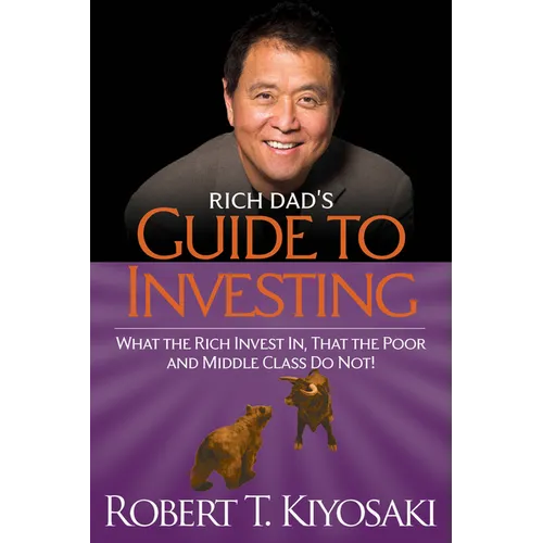 Rich Dad's Guide to Investing: What the Rich Invest In, That the Poor and the Middle Class Do Not! - Paperback