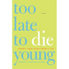 Too Late to Die Young: Nearly True Tales from a Life - Paperback