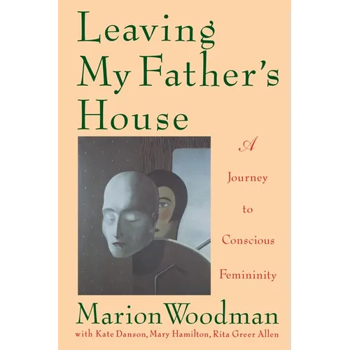 Leaving My Father's House: A Journey to Conscious Femininity - Paperback