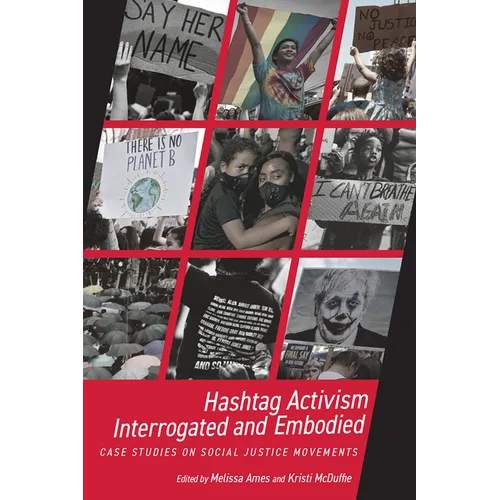 Hashtag Activism Interrogated and Embodied: Case Studies on Social Justice Movements - Paperback