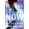 A You Can Let Go Now: It's Okay to Be Who You Are - Paperback