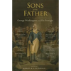 Sons of the Father: George Washington and His Protégés - Paperback