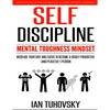 Self-Discipline: Mental Toughness Mindset: Increase Your Grit and Focus to Become a Highly Productive (and Peaceful!) Person - Paperback