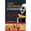 Easy Air Fryer Cookbook: Healthy and Tasty Air Fryer Recipes for Quick Air Frying - Paperback
