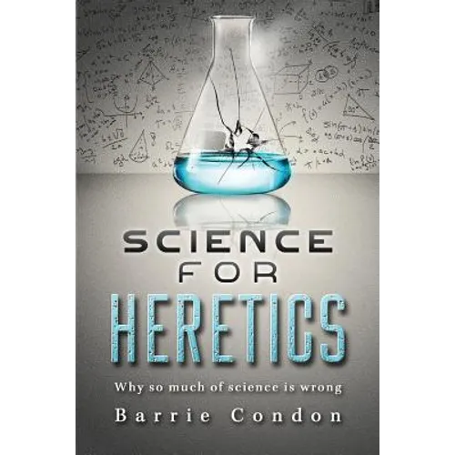 Science for Heretics: Why so much of science is wrong - Paperback