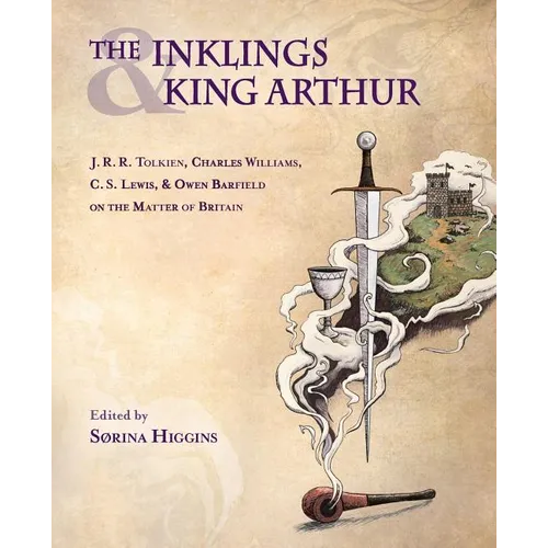 The Inklings and King Arthur: J.R.R. Tolkien, Charles Williams, C.S. Lewis, and Owen Barfield on the Matter of Britain - Paperback