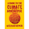 A Guide to the Climate Apocalypse: Our Journey from the Age of Prosperity to the Era of Environmental Grief - Paperback