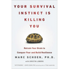 Your Survival Instinct Is Killing You: Retrain Your Brain to Conquer Fear and Build Resilience - Paperback