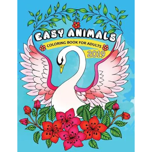 Easy Animals Coloring Book for Adults 2019: Easy and Beautiful Animals Coloring Pages for Adults - Paperback