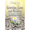 Chicken Soup for the Soul: Grieving, Loss and Healing: 101 Stories of Comfort and Moving Forward - Paperback