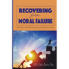 Recovering from Moral Failure: Restoration and Rehabilitation for Ministry Leaders - Paperback