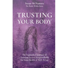 Trusting Your Body: The Embodied Journey of Claiming Sacred Responsibility for Your Health & Well-Being - Paperback