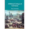 A Biblical Critique of Calvinism - Paperback