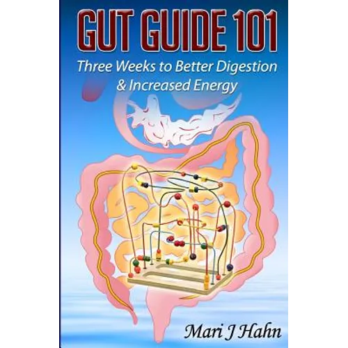 Gut Guide 101: Three Weeks to Better Digestion and Increased Energy - Paperback