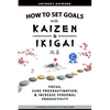 How to Set Goals with Kaizen & Ikigai: A Japanese strategy-setting guide. Focus, Cure Procrastination, & Increase Personal Productivity. - Paperback