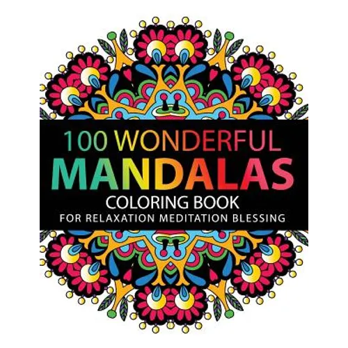 Mandala Coloring Book: 100 plus Flower and Snowflake Mandala Designs and Stress Relieving Patterns for Adult Relaxation, Meditation, and Happ - Paperback