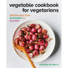 Vegetable Cookbook for Vegetarians: 200 Recipes from Artichokes to Zucchini - Paperback