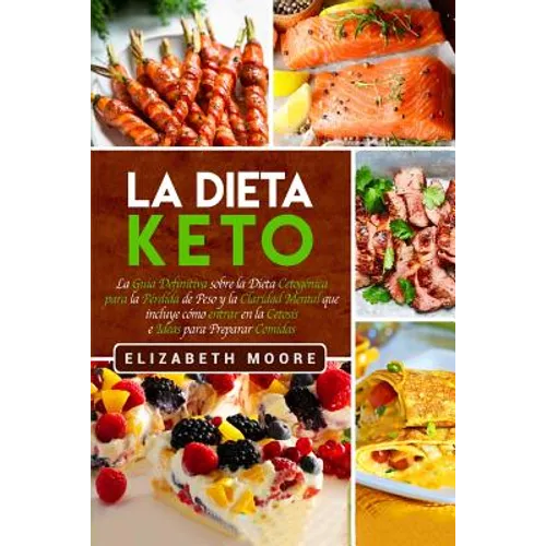 La Dieta Keto: La Guía Definitiva sobre la Dieta Cetogénica para la Pérdida de Peso y la Claridad Mental que incluye cómo entrar en la Cetosis e Ideas - Paperback