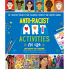 Anti-Racist Art Activities for Kids: 30+ Creative Projects That Celebrate Diversity and Inspire Change - Paperback
