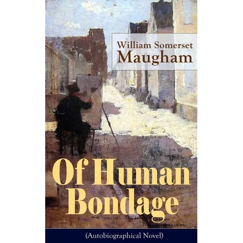 Of Human Bondage (Autobiographical Novel): Boyhood and Youth, Education, Political Ideals, Political Career (the New York Governorship and the Preside - Paperback