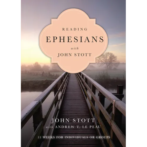 Reading Ephesians with John Stott: 11 Weeks for Individuals or Groups - Paperback