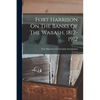 Fort Harrison On The Banks Of The Wabash, 1812-1912 - Paperback