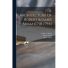 The Architecture of Robert & James Adam (1758-1794); 1 - Hardcover