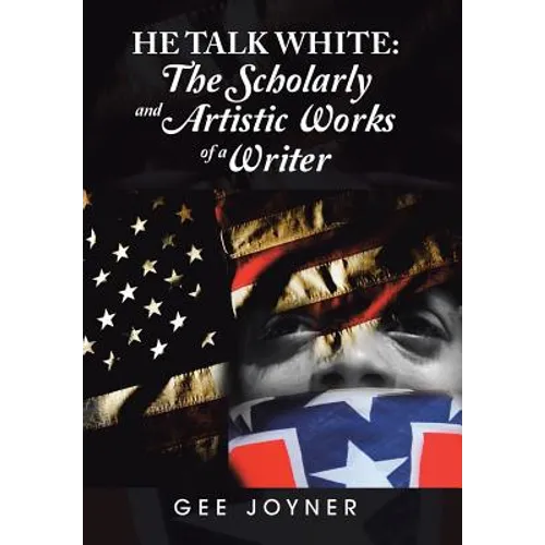 He Talk White: The Scholarly and Artistic Works of a Writer - Hardcover