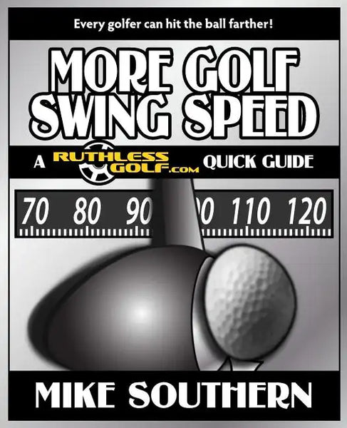 More Golf Swing Speed: A RuthlessGolf.com Quick Guide - Paperback