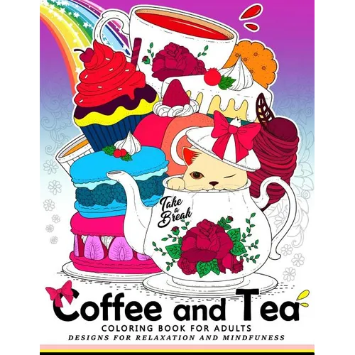 Coffee and Tea Coloring Book for Adults: Drink your coffee or tea with animals and flower in the garden - Paperback