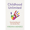 Childhood Unlimited: Parenting Beyond the Gender Bias - Paperback